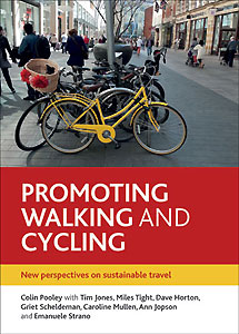 Promoting walking and cycling: New perspectives on sustainable travel by Colin G Pooley with Tim Jones, Miles Tight, Dave Horton, Griet Scheldeman, Ann Jopson Caroline Mullen and Emanuele Strano