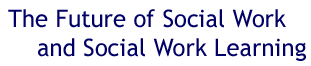 The Future of Social Work and Social Work Learning