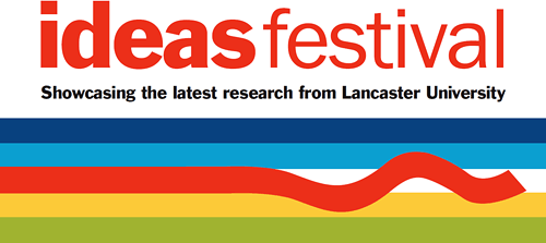 Ideas Festival - showcasing the latest research from Lancaster University