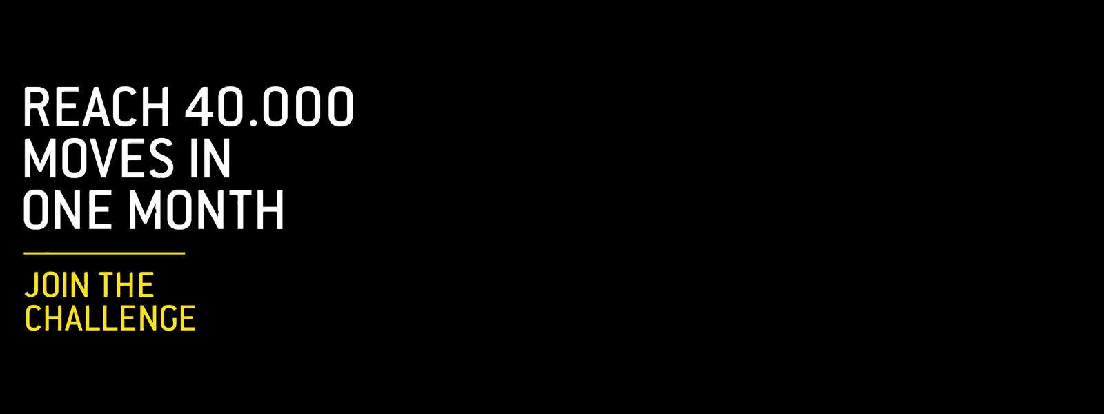 Reach 40,000 moves in a month, Join the Challenge.