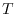 $T$