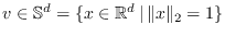 $v \in \mathbb{S}^{d} = \{ x \in \mathbb{R}^d  \vert  \Vert x\Vert _2=1\}$