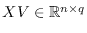 $XV \in \mathbb{R}^{n \times q}$