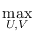 $\displaystyle \max_{U, V}$