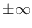 $\pm \infty$