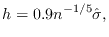 $\displaystyle h = 0.9 n^{-1/5} \hat{\sigma},
$