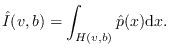 $\displaystyle \hat{I}(v,b) = \int_{ H(v,b)} \hat{p}(x) \mathrm{d} x.
$