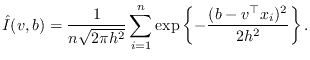 $\displaystyle \hat{I}(v,b) = \frac{1}{n\sqrt{2\pi h^2 }} \sum_{i=1}^n \exp \left\{- \frac{ (b - v^\top x_i)^2 }{2 h^2} \right\}.
$