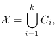 $\displaystyle \mathcal{X} = \bigcup_{i=1}^k C_i,$
