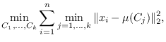 $\displaystyle \min_{C_1, \ldots, C_k} \sum_{i=1}^n \min_{j = 1, \dots, k}\Vert x_i - \mu(C_j)\Vert _2^2,$