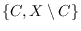 $\{C, X \setminus C\}$