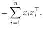 $\displaystyle = \sum_{i=1}^n x_i x_i^\top,$