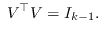 $\displaystyle \; V^\top V = I_{k-1}.$
