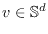 $v \in \mathbb{S}^d$