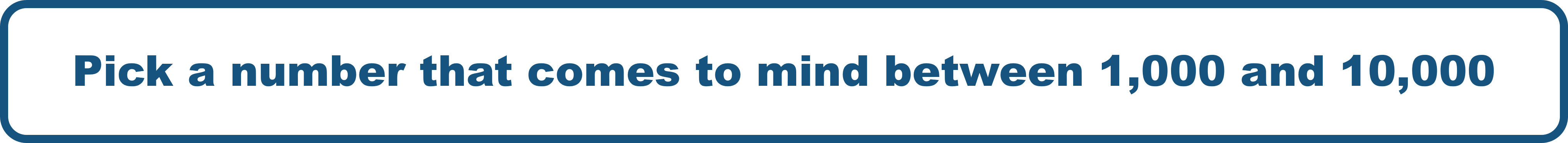 Pick a number that comes to mind between 1,000 and 10,000